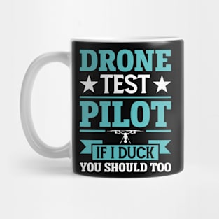 Drone Test Pilot - If I Duck You Should Too Mug